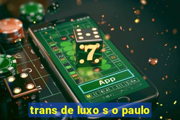 trans de luxo s o paulo